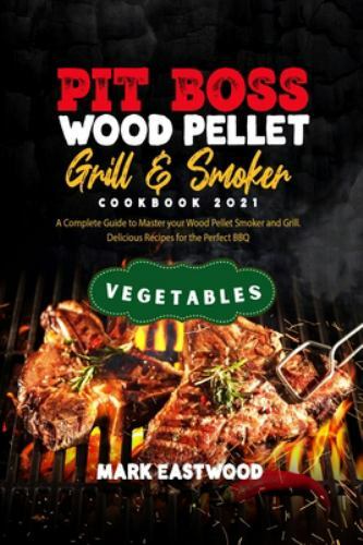 Pit Boss Wood Pellet Grill and Smoker Cookbook 2021 - Vegeta