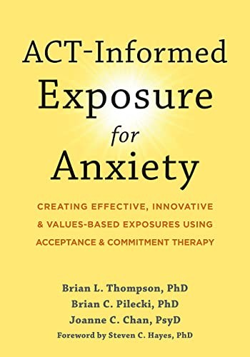 ACT-Informed Exposure for Anxiety: Creating Effective, Innovative, and Values-Based Exposures Using Acceptance and Commitment Therapy - Image 4