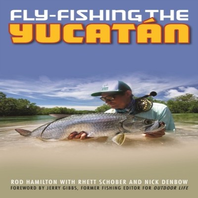 Fly-Fishing the Yucatan Rod Hamilton Paperback Globe Pe'' Pub