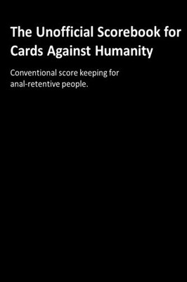 The Unofficial Scorebook for Cards Against Humanity: Conventiona