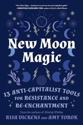 New Moon Magic: 13 Anti-Capitalist Tools for Resistance - Paperback NEW Dickens,