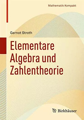 Elementare Algebra und Zahlentheorie (Mathematik Kompakt), Gernot Stroth