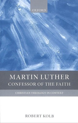 Martin Luther: Confessor of the Faith (Christian Theology in Context)