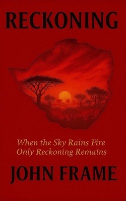 Reckoning: When the Sky Rains Fire Only Reckoning Remains by John Frame Paperbac