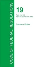 Code of Federal Regulations Title 19, Volume 1, April 1, 2015 (Paperback or Soft