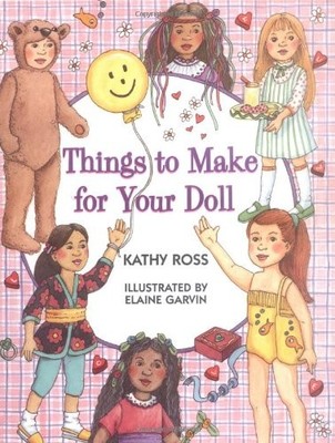 THINGS TO MAKE FOR YOUR DOLL (GIRL CRAFTS) By Kathy Ross & Elaine Garvin *VG+*
