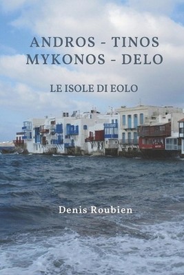 Andros - Tinos - Mykonos - Delo. Le Isole di Eolo by Denis Roubien (Italian) Pap