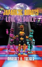Japanese Robots Love to Dance by Margret A. Treiber Paperback Book