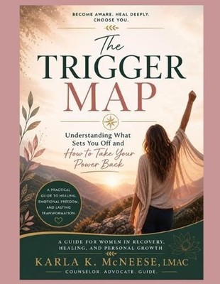 The Trigger Map: Understanding What Sets You Off and How to Take Your Power Back