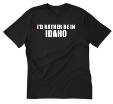 I'd Rather Be In Idaho T-shirt Boise Shirt Home State Place Name Vacation Shirt