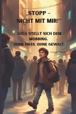 Stopp - nicht mit mir! Luca stellt sich dem Mobbing.: Mobbing stoppen - ohne sel