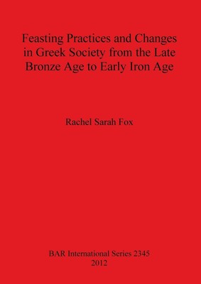 Feasting Practices and Changes in Greek Society from the Late Bronze Age to...
