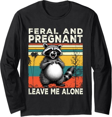 Feral and Pregnant Funny Pregnant Pregnancy Racoon Long Sleeve Tshirt