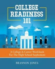 College Readiness 101: A College & Career Wor... 9780692137338 by Jones, Brannon