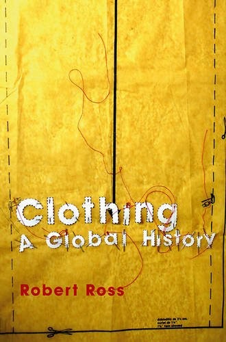 Clothing – A Global History, or, the Imperialists′ New Clothes Ross Hardback