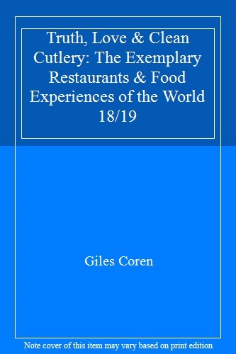 Truth, Love & Clean Cutlery: The Exemplary Restaurants & Food Experiences of th