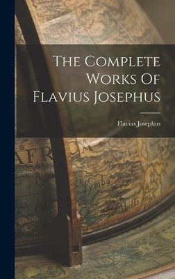 Flavius Josephus The Complete Works Of Flavius Josephus (Gebundene Ausgabe)