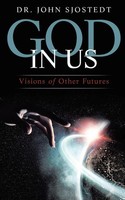 God In Us Visions Of Other Futures (New Edition) John Sjostedt Taschenbuch 2020
