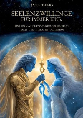 Seelenzwillinge - Fr immer eins.: Eine pers?nliche Wachstumserfahrung jenseits d