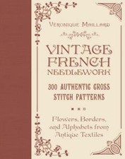 Vintage French Needlework: 300 Authentic Cross-Stitch Patterns--Flowers, Borders