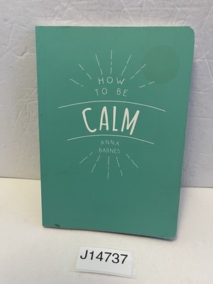 How To Be Calm By Anna Barnes  2018 Paperback