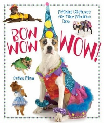 Bow Wow WOW! : Fetching Costumes for Your Fabulous Dog Paperback