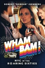 Wham Bam!: NYC in the Roaring Sixties by Isenberg, Robert, Acceptable Book