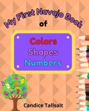 My First Navajo Book of Colors, Shapes and Numbers by Candice Tallsalt (2022,...