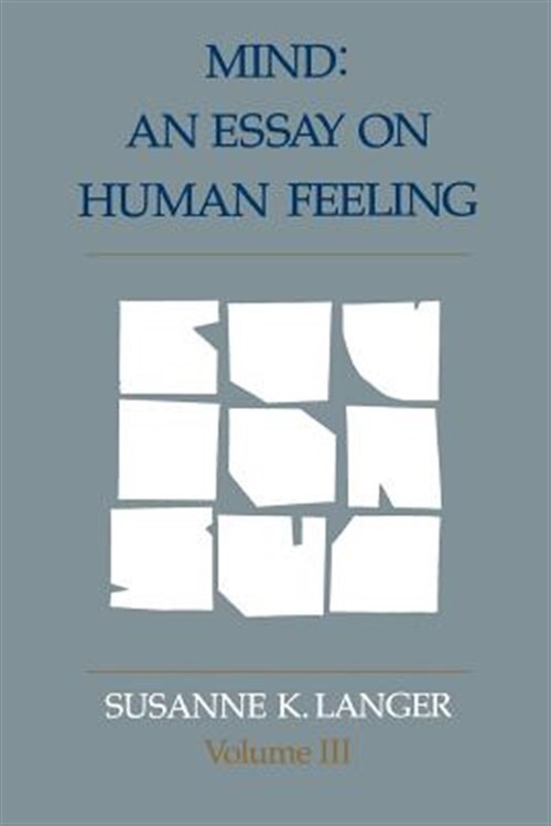 Mind: An Essay on Human Feeling: Volume 3 by Susanne K. Langer ...
