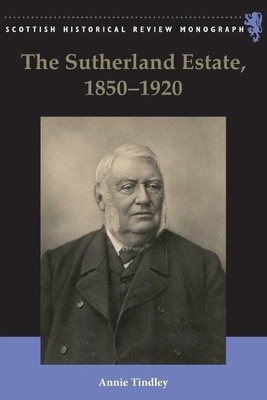 Annie Tindley The Sutherland Estate, 1850-1920 (Paperback) (UK IMPORT)