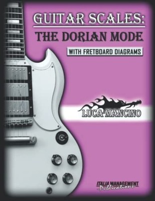 Guitar Scales THE DORIAN MODE: GUITAR SCALES by Luca Ma -  NEW LUCA. MANCINI 202
