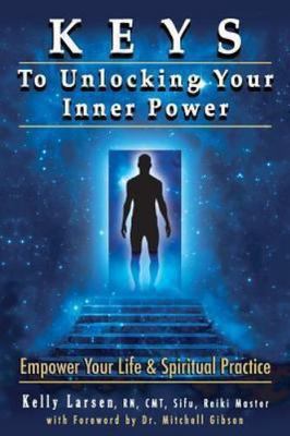 Keys To Unlocking Your Inner Power by Gibson, Mitchell Earl; Larsen, Kelly M.