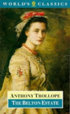 The Belton Estate (World's Classics S.) by Trollope, Anthony 0192817256