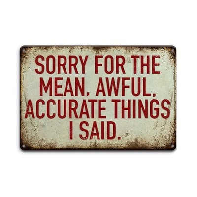 Sorry For The Mean Accurate Things Aluminum Weatherproof Funny Sign p1295