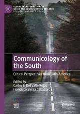 Communicology of the South: Critical Perspectives from Latin America by Carlos F
