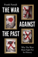 The War Against The Past | Why The West Must Fight For Its History | Furedi