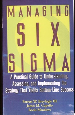 Managing Six Sigma: A Practical Guide to Understanding, Assessing, and Implement