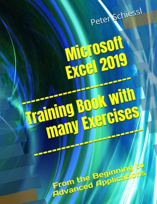 Microsoft Excel 2019 - Training book with many Exercises: From the Beginning...