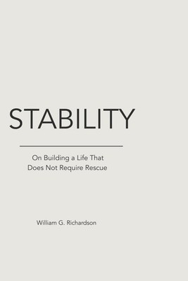 Stability: On Building a Life That Does Not Require Rescue