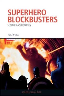 Superhero Blockbusters: Seriality and Politics (Paperback or Softback)