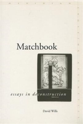 Matchbook : Essays In Deconstruction, Hardcover by Wills, David, Brand New, F...