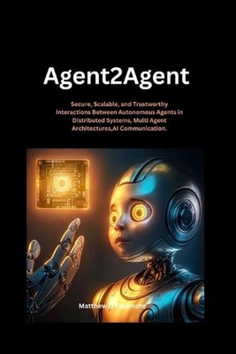 Agent2agent: Secure, Scalable, and Trustworthy Interactions Between Autonomous A
