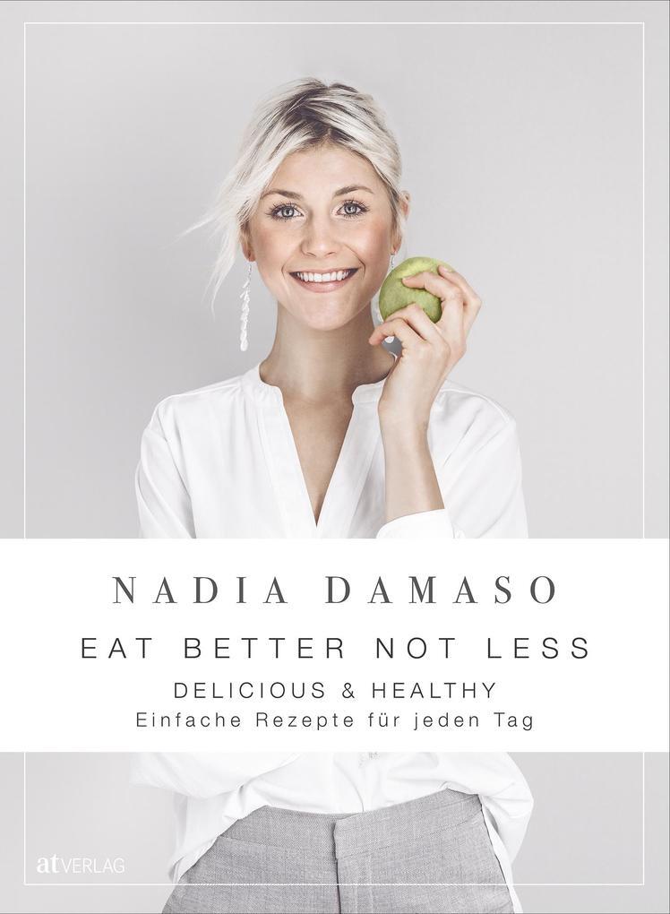 Eat Better Not Less - Delicious & Healthy | Nadia Damaso | 2020 |