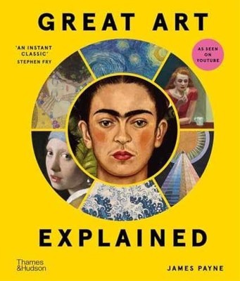 Great Art Explained: The Stories Behind - Hardcover, by Payne James - Very Good