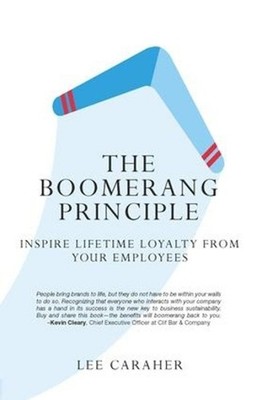 The Boomerang Principle: Inspire Lifetime Loyalty from Your Employees by Lee Car