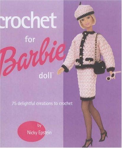 Crochet for Barbie Doll: 75 Delightful Creations to Crochet - Epstein, Nicky