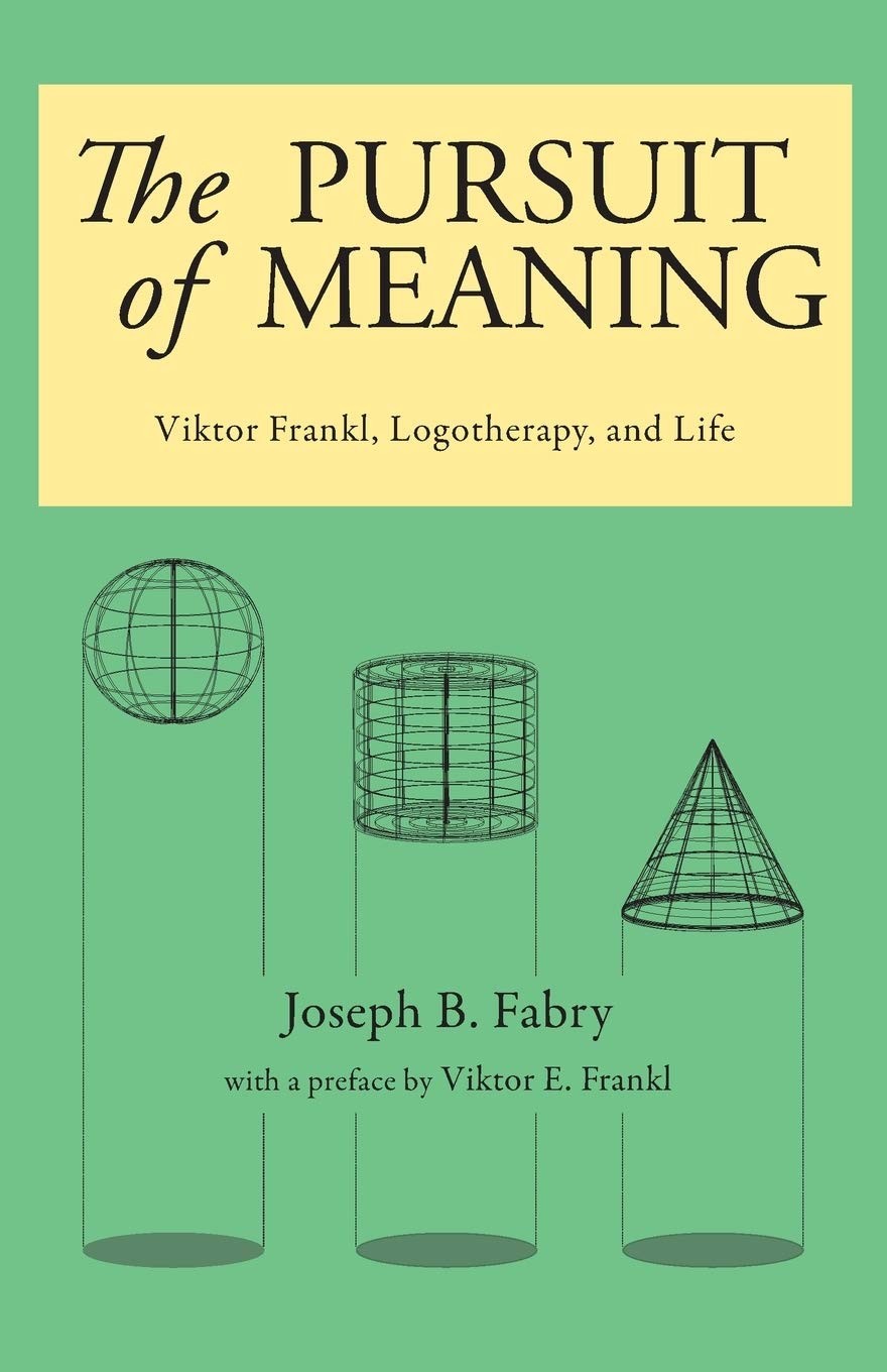 The Pursuit of Meaning: Viktor Frankl, Logotherapy, and Life-Fab