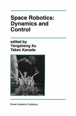 Space Robotics : Dynamics and Control, Hardcover by Xu, Yangsheng; Kanade, Ta...