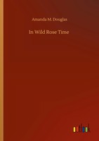 Amanda M. Douglas | In Wild Rose Time | Taschenbuch | Englisch (2020) | 160 S.