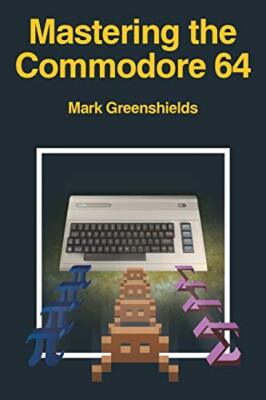Mastering the Commodore 64 By Mark Greenshields - New Copy - 9781789824612